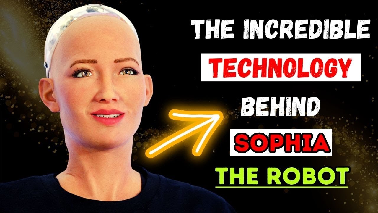 The Incredible Technology Behind Sophia The Robot | Humanoid Robots ...