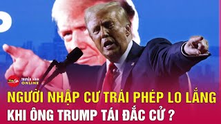 Người nhập cư trái phép bất an sau khi ông Trump đắc cử và cảnh báo về đợt “trục xuất kỷ lục”.Tin24h