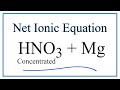 Net Ionic Equation for HNO3 (concentrated) + Mg = Mg(NO3)2 + NO2 + H2O