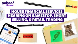 GameStop, retail trading, and short selling are focus of House Committee on Financial Services