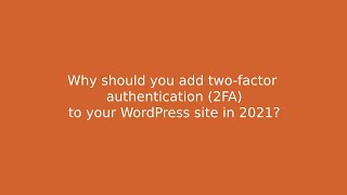 Why should you add two-factor authentications (2FA) to your WordPress site in 2021?