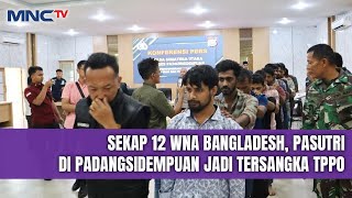 12 WNA Asal Bangladesh Disekap dalam Rumah Kontrakan di Padang Sidempuan - LIS 27/12