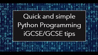 Quick Basic Tips in Python Programming for iGCSE/GCSE Computer Science under 20min