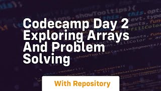 codecamp day 2 exploring arrays and problem solving