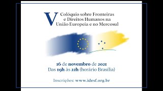 V Colóquio sobre Fronteiras e Direitos Humanos na União Europeia e no Mercosul - 16.11.2021