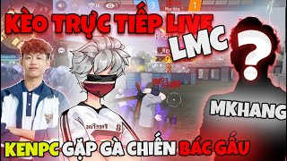 FREE FIRE | KEN PC Var  Gà Chiến Mkhang Của Bác Gấu Trực Tiếp Trên Live Stream LMC Và Cái Kết!