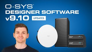 Q-SYS Designer Software v9.10 updates