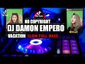 DJ DAMON EMPERO VACATION,🎵SLOW | FULL BASS.TIK TOK VIRAL | NO COPYRIGHT]🎧🎶