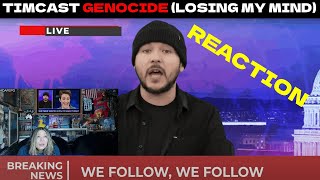 Reaction - Timcast - Genocide (Losing My Mind) | with Angie