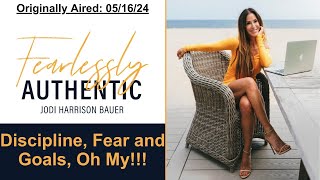 Discipline, Fear and Goals, Oh My!!! | Fearlessly Authentic Podcast