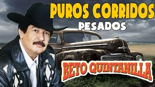 Beto Quintanilla MIX - Puros Corridos Pesados Exitos - Corridos Con la Banda Mix 2023