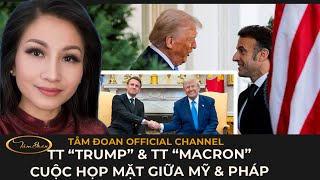 TT TRUMP \u0026 TT MACRON MỸ PHÁP GẶP NHAU tại Toà Bạch Ốc | TÂM ĐOAN | TIN TỨC MỸ