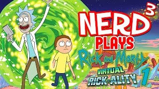 Nerd³ Plays... Rick and Morty VR - 1 - Volatile Rickaction