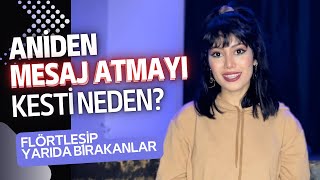 FLÖRT EDİP ANİDEN MESAJI KESTİYSE UZAKLAŞTIYSA İZLE