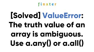 [Solved] ValueError: The truth value of an array is ambiguous. Use a.any() or a.all()