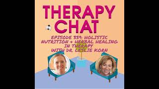 339: Holistic Nutrition + Herbal Healing In Therapy with Dr Leslie Korn