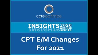 Insights2020 CPT EM Code Changes for 2021