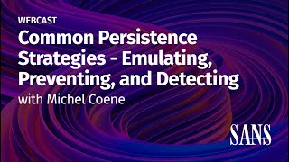 Common Persistence Strategies - Emulating, Preventing, and Detecting