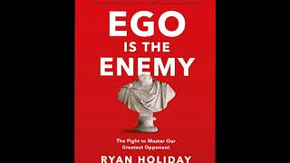 Ego Is the Enemy by Ryan Holiday | Full Audiobook