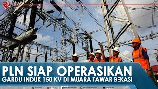 PLN SIAP OPERASIKAN GARDU INDUK 150 KV DI MUARA TAWAR BEKASI