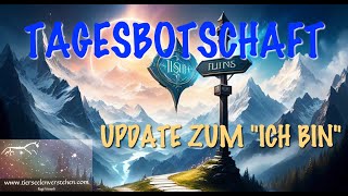 TAGESBOTSCHAFT: DEIN UPDATE ZUM \