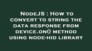 NodeJS : How to convert to string the data response from device.on() method using node-hid library