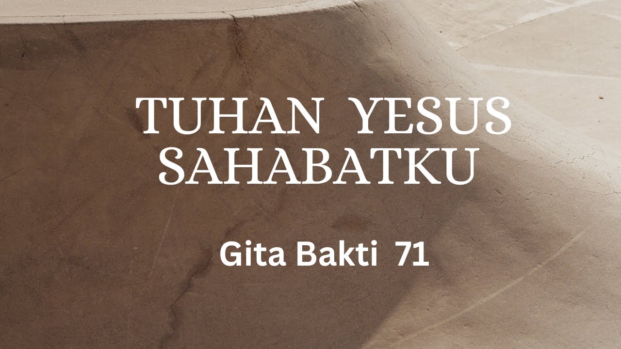 Gita Bakti 71 | Tuhan Yesus Sahabatku - YouTube