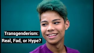 Transgenderism: Real, Fad, or Hype? (Compilation)