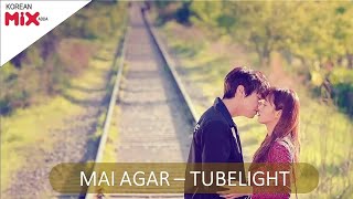 Mai agar - tubelight - sad song - Korean Hindi mix