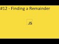 2020 Javascript Full Tutorial Part #12 - Finding a Remainder in JS