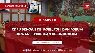 KOMISI X DPR RI RDPU DENGAN PII, PGRI, PDHI DAN FORUM DEWAN PENDIDIKAN SE - INDONESIA