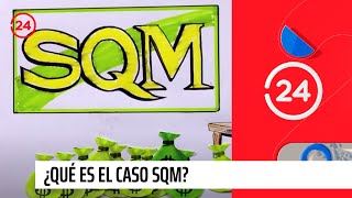 ¿Qué es el Caso SQM? Te lo explicamos en este video | 24 Horas TVN Chile