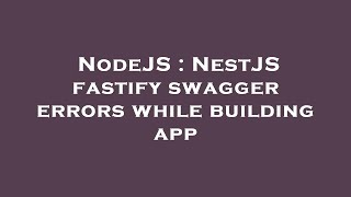 NodeJS : NestJS fastify swagger errors while building app