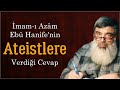 İmâm ı Âzam ebû hanîfe nin ateİstlere cevabı timurtaş hoca