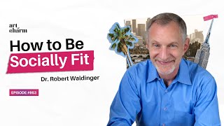 The Harvard Happiness Study & What it Takes to Be Socially Fit | Dr. Robert Waldinger