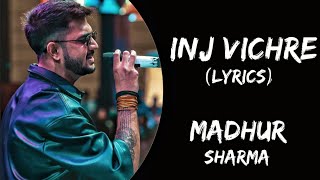 Inj Vichre (Lyrics) - Madhur Sharma | New Song Lyrics | Arsa Hua Tujhko Dekhe Bina Song Lyrics
