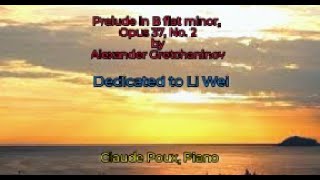 Claude Poux, Piano; Dedicated to Li Wei; Prélude, B-flat minor, op 37, #2 by Alexandr Gretchaninov;