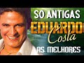 eduardo costa sÓ as antigas 💖 eduardo costa mÚsica e beleza da brazil romanticas sucessos mÚsicas