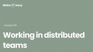 Make IT easy #6: Working in distributed teams