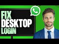 How to Fix WhatsApp Can't Login on Desktop | WhatsApp Desktop Login Failed