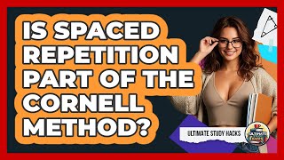 Is Spaced Repetition Part Of The Cornell Method? - Ultimate Study Hacks