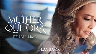 Mulher que Ora (PLAYBACK) - Felícia Lima