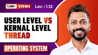 L-1.12: User Level Vs Kernel Level Thread in Operating System | All Imp Points