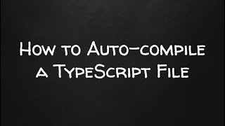 How to Auto compile TypeScript file