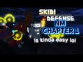 •〔Skibi Defense〕•   Nm Chapter 1 is pretty easy now