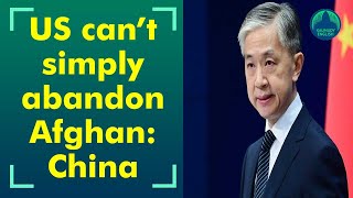 America can’t simply abandon Afghan’; China criticizes US