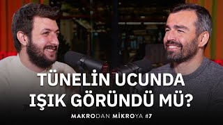 Tünelin Ucunda Işık Göründü Mü? | Yunus Şahin & Emrah Lafçı | Makrodan Mikroya #7