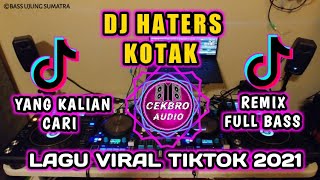 DJ HATERS (KOTAK) KAMU SUSAH MELIHAT AKU BAHAGIA | REMIX FULL BASS VIRAL TIKTOK TERBARU 2021