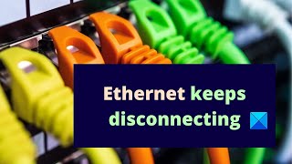 Ethernet keeps disconnecting in Windows 11