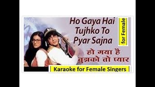 HO GAYA HAI TUJHKO TOH PYAR SAJANA- KARAOKE for Female SINGERS.. Good Quality.